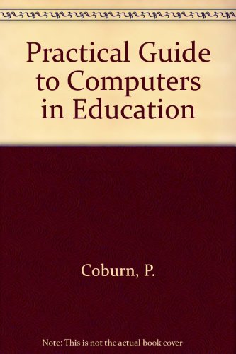 Practical Guide to Computers in Education (9780201105933) by Coburn, P.; Kelman, P.; Roberts, N.; Snyder, T.; Watt, D.; Weiner, C.