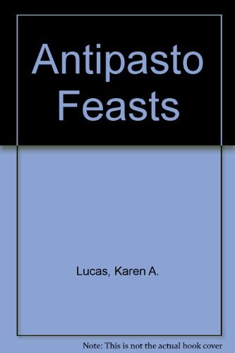 Imagen de archivo de Antipasto Feasts : Variations on a Italian Theme with Aperitivi and Sweets (Kitchen Edition Ser.) a la venta por Collectorsemall