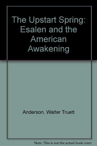 9780201110357: The Upstart Spring: Esalen and the American Awakening