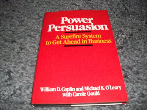 Imagen de archivo de Power Persuasion: A Surefire System to Get Ahead in Business a la venta por HPB-Diamond