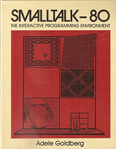 Smalltalk-80: The Interactive Programming Environment - Goldberg, Adele