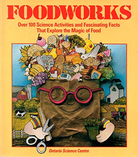 Imagen de archivo de Foodworks: Over 100 Science Activities and Fascinating Facts That Explore the Magic of Food a la venta por Ken's Book Haven