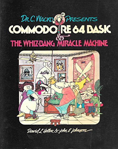 Dr. C. Wacko Presents Commodore 64 Basic and the Whiz-Bang Miracle Machine (9780201114942) by Heller, David L.; Johnson, John