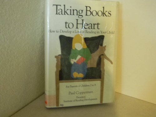 Imagen de archivo de Taking Books to Heart : How to Develop a Love of Reading in Your Child - For Parents of Children 2 to 9 a la venta por Better World Books