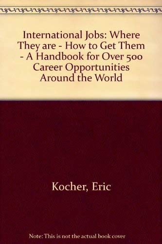 Imagen de archivo de International jobs: Where they are, how to get them : a handbook for over 500 career opportunities around the world a la venta por BookHolders