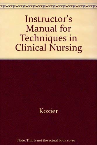Instructor's Manual for Techniques in Clinical Nursing (9780201117585) by Kozier; Erb