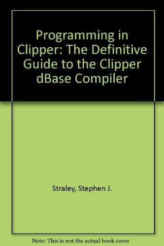 9780201119930: Programming in Clipper: The Definitive Guide to the Clipper dBASE Compiler