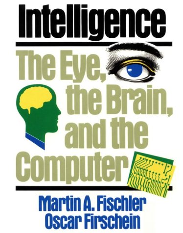 Beispielbild fr Intelligence : The Eye, the Brain and the Computer zum Verkauf von Better World Books