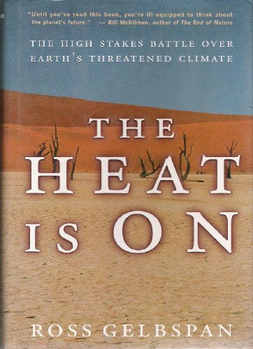 Imagen de archivo de The Heat Is on: The High Stakes Battle over Earth's Threatened Climate a la venta por More Than Words