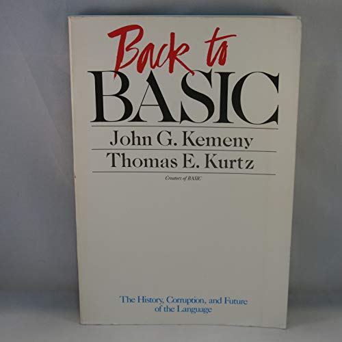 Back to BASIC: The History, Corruption, and Future of the Language - John G. Kemeny; Thomas E. Kurtz