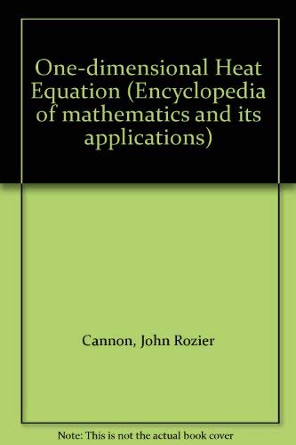 The One-dimensional Heat Equation (encyclopedia Of Mathermatics And Its Applications) - Cannon, John Rozier