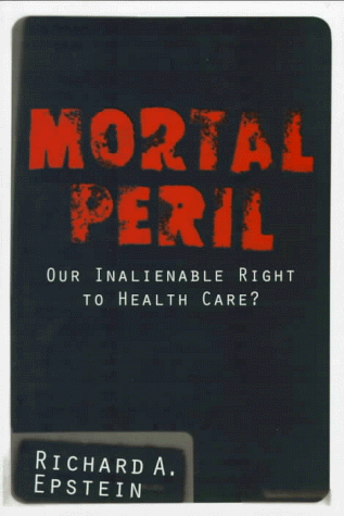 Imagen de archivo de Mortal Peril: Our Inalienable Right To Health Care? a la venta por BooksRun