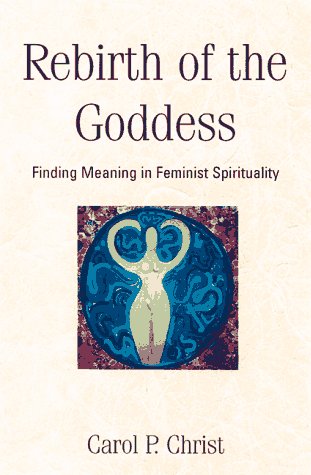 Stock image for Rebirth Of The Goddess: Finding Meaning In Feminist Spirituality for sale by Goodwill