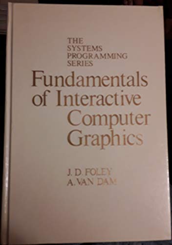 Fundamentals of Interactive Computer Graphics (SYSTEMS PROGRAMMING SERIES) (9780201144680) by Foley, James D.