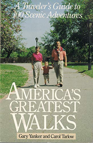 America's Greatest Walks: A Traveler's Guide To 100 Scenic Adventurers (9780201152944) by Yanker, Gary; Tarlow, Carol