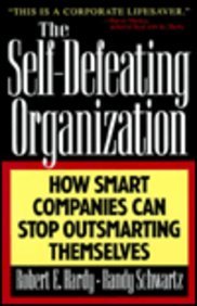 Stock image for The Self-defeating Organization: How Smart Companies Can Stop Outsmarting Themselves for sale by Irish Booksellers