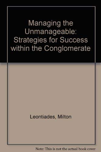 Stock image for Managing The Unmanageable Strategies For Success Within The Conglomerate for sale by Willis Monie-Books, ABAA