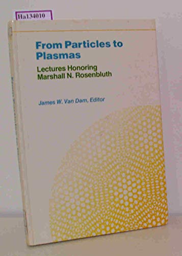 Stock image for From Particles to Plasmas: Lectures Honoring Marshall N. Rosenbluth for sale by Book Dispensary