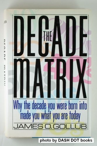 Stock image for Decade Matrix Why the Decade You Were Born into Made You What You Are Today for sale by Liberty Book Shop