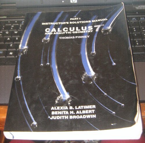 Part 1 Instructor's Solutions Manual: Calculus and Analytic Geometry 7th, Thomas/Finney (9780201163230) by Latimer, Alexia B.; Albert, Benita H.; Broadwin, Judith; Thomas, George B.