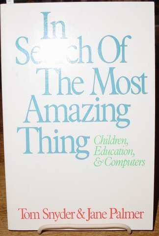 Stock image for In Search of the Most Amazing Thing: Children, Education, and Computers for sale by Irish Booksellers