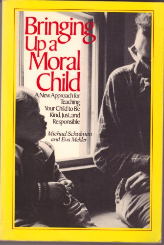 Beispielbild fr Bringing up a Moral Child: A New Approach for Teaching Your Child to Be Kind, Just, and Responsible zum Verkauf von Wonder Book