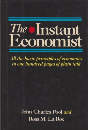 Imagen de archivo de The Instant Economist: All The Basic Principles Of Economics In 100 Pages Of Plain Talk a la venta por SecondSale