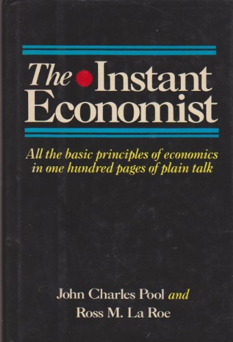 Stock image for Instant Economist : All the Basic Principles of Economics in 100 Pages of Plain Talk for sale by Better World Books: West