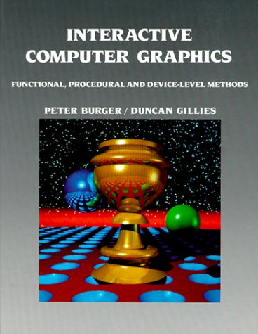 Interactive Computer Graphics: Functional, Procedural and Device-Level Methods (9780201174397) by Burger, Peter; Gillies, Duncan