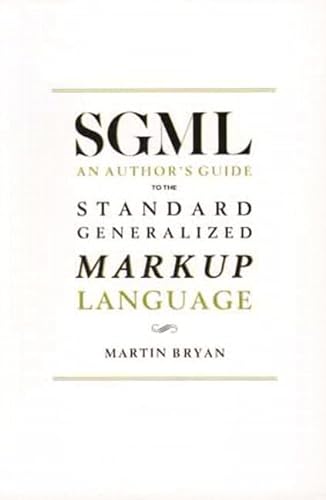 Sgml: An Author's Guide to the Standard Generalized Markup Language - Bryan, Martin