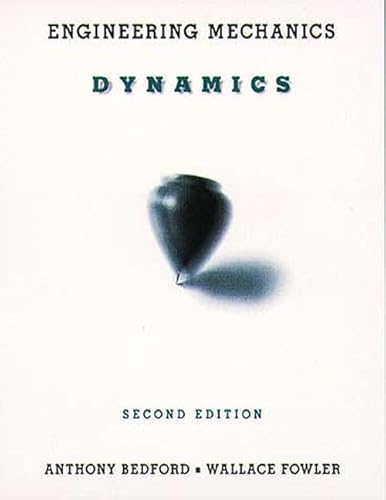 Engineering Mechanics: Dynamics (2nd Edition) (9780201180718) by Bedford, Anthony; Fowler, Wallace; Bedford, A