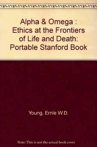 Imagen de archivo de Alpha & Omega: Ethics at the Frontiers of Life and Death (Portable Stanford) a la venta por Decluttr