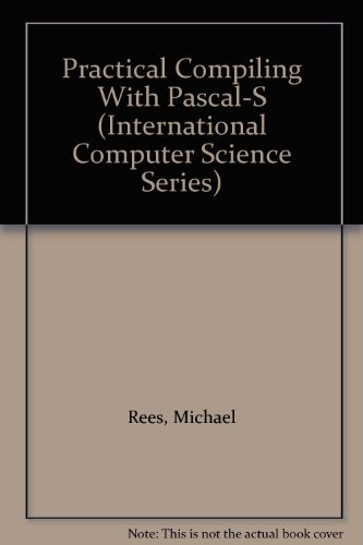 9780201184877: Practical Compiling with PASCAL-S (International Computer Science Series)