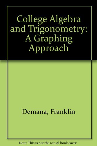 College Algebra and Trigonometry: A Graphing Approach (9780201186161) by Demana, Franklin; Waits, Bert K.