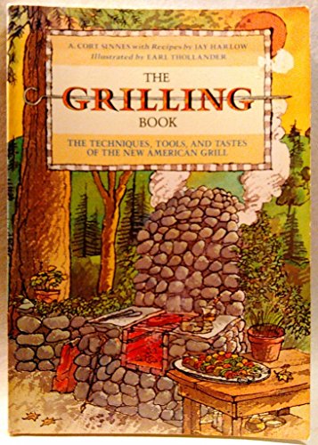 The Grilling Book: The Techniques, Tools, and Tastes of the New American Grill (9780201190373) by Sinnes, A. Cort; Harlow, Jay