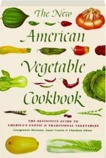 Beispielbild fr The New American Vegetable Cookbook: The Definitive Guide to America's Exotic & Traditional Vegetables zum Verkauf von Wonder Book