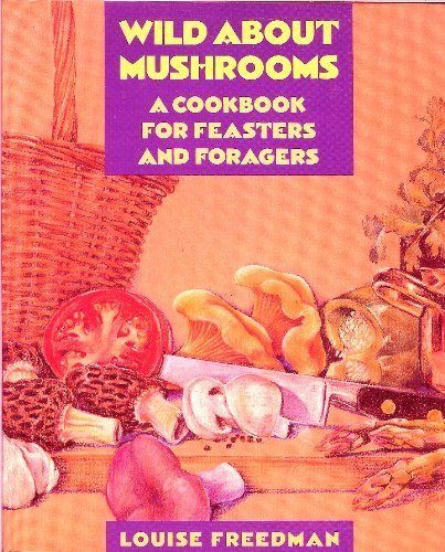 Imagen de archivo de Wild about Mushrooms: A Cookbook for Feasters and Foragers a la venta por ThriftBooks-Dallas