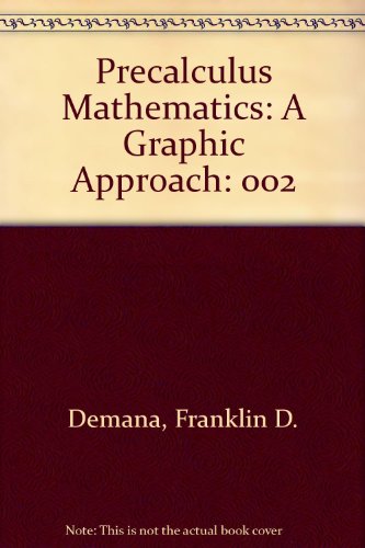 Precalculus Mathematics: A Graphic Approach (9780201192889) by Demana, Franklin D.; Waits, Bert K.