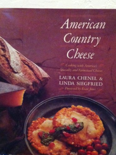 American Country Cheese: Cooking With America's Specialty and Farmstead Cheeses