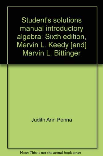 Beispielbild fr Student's solutions manual introductory algebra: Sixth edition, Mervin L. Keedy [and] Marvin L. Bittinger zum Verkauf von Wonder Book