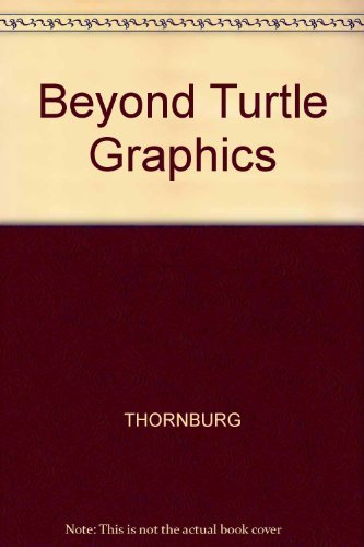 Beyond Turtle Graphics: Further Explorations of Logo (9780201204278) by Thornburg, David D.