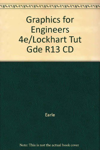 Graphics for Engineers 4e/Lockhart Tut Gde R13 CD (9780201309010) by Earle