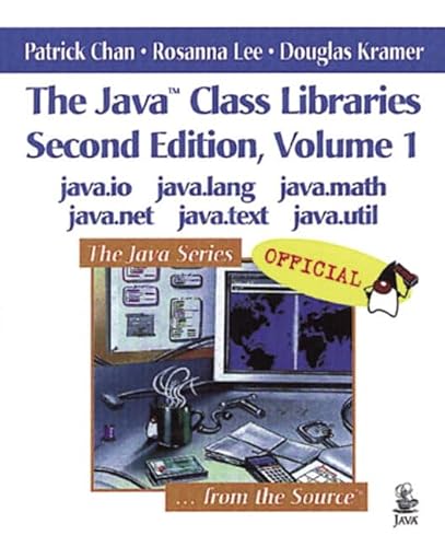 The Java Class Libraries, Volume 1: java.io, java.lang, java.math, java.net, java.text, java.util (2nd Edition) (9780201310023) by Chan, Patrick; Kramer, Doug; Lee, Rosanna