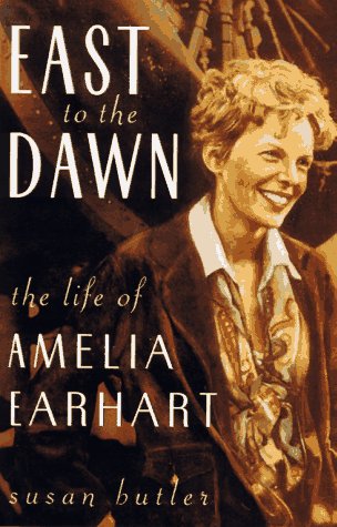 East To The Dawn: The Life Of Amelia Earhart - Susan Butler