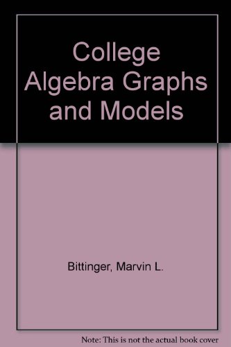 College Algebra Graphs and Models (9780201312287) by Marvin L. Bittinger
