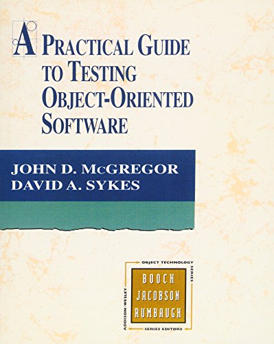 A Practical Guide to Testing Object-Oriented Software (9780201325645) by McGregor, John D.; Sykes, David A.