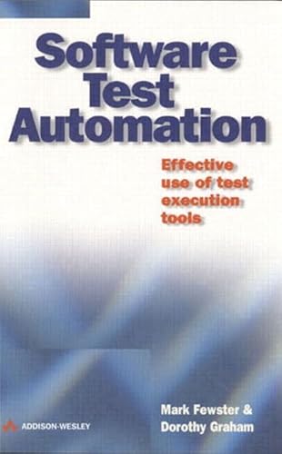 Software Test Automation: Effective Use of Test Execution Tools (9780201331400) by Graham, Dorothy; Fewster, Mark
