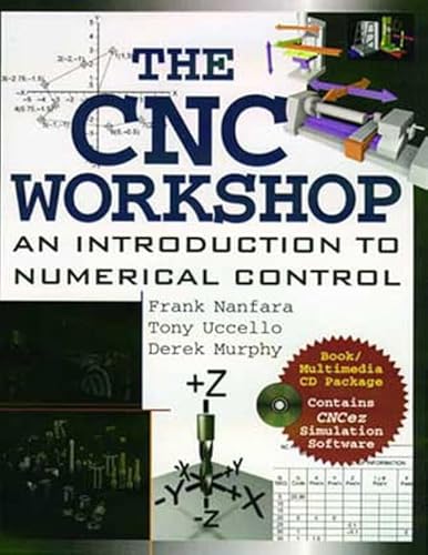 The Cnc Workshop: A Multimedia Introduction to Computer Numerical Control (9780201331455) by Nanfara, Frank; Uccello, Tony; Murphy, Derek