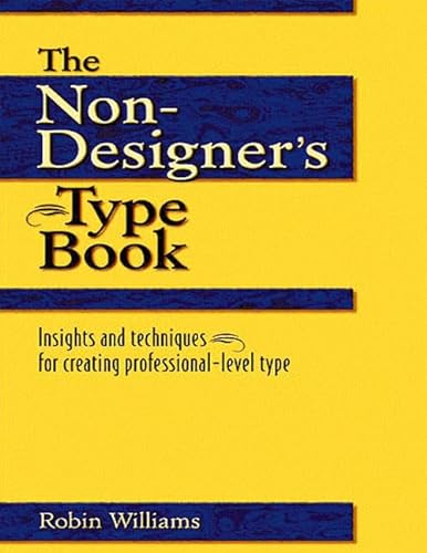 Stock image for The Non-Designer's Type Book : Insights and Techniques for Creating Professional for sale by Better World Books: West