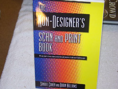 Stock image for The Non-Designer's Scan and Print Book: All You Need to Know About Production and Prepress to Get Great-Looking Pages for sale by Discover Books